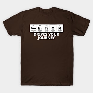 Ambition Drives Your Journey T-Shirt